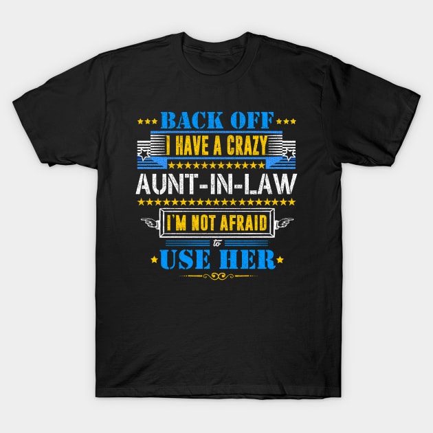 Aunt T-Shirt 'Back Off I Have A Crazy Aunt -in-Law T-Shirt by DUC3a7